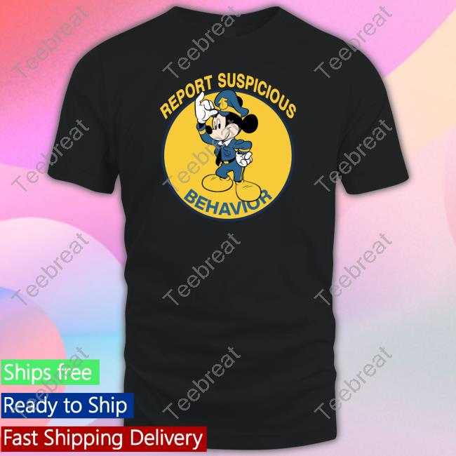 Shirts That Go Hard Report Suspicious Behavior T Shirt