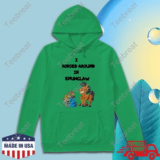 Official I Horse Around In Enumclaw T-Shirt