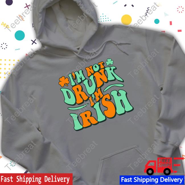 I'm Not Drunk I'm Irish T Shirts