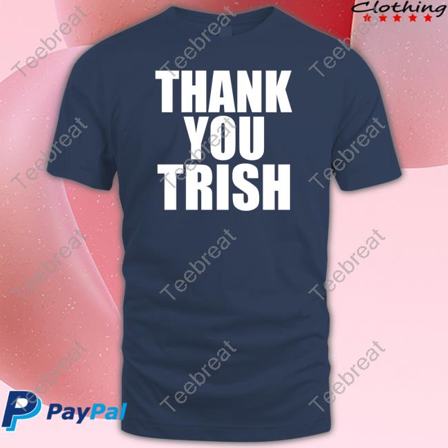 Thank You Trish T Shirt