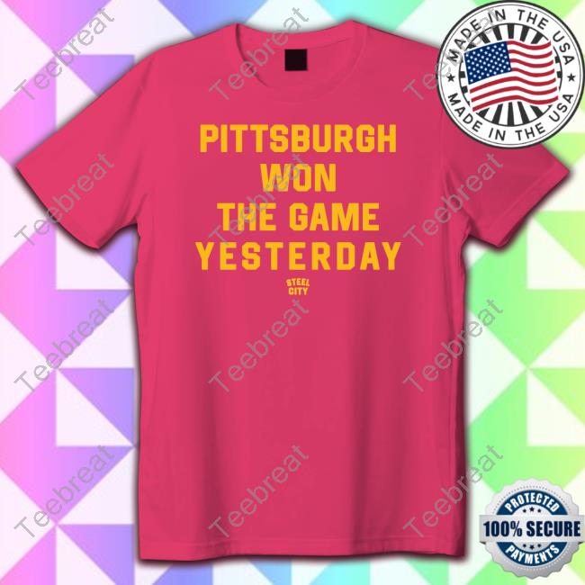 Official Steel City Pittsburgh Won The Game Yesterday T Shirts