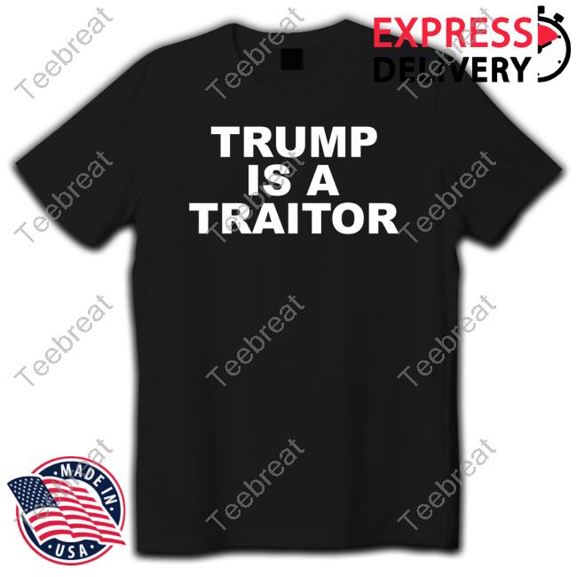 Trump Is A Traitor Shirt