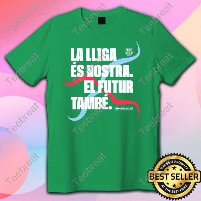 Official Fc Barcelona La Lliga És Nostra El Futur També Temporada 2022/23 Shirt BarcaTimes