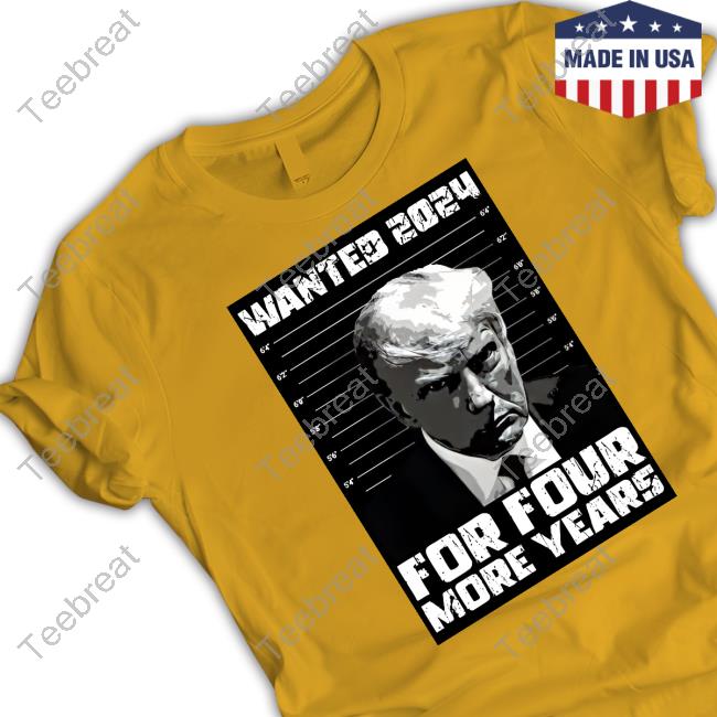Official Trump Wanted 2024 For Four More Years Tee