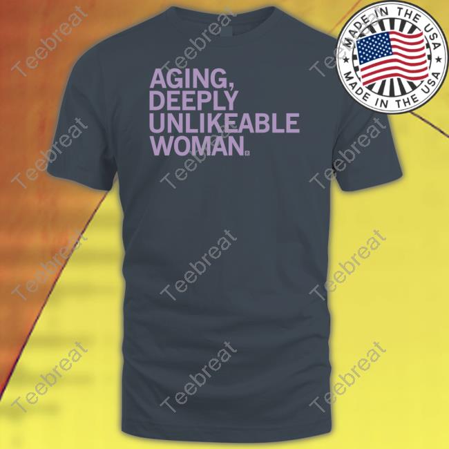 Raygun Aging Deeply Unlikeable Woman Shirt