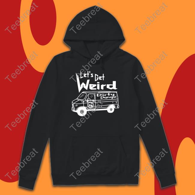 Shopimpact Let's Get Weird Dirty Dango Hooded Sweatshirt