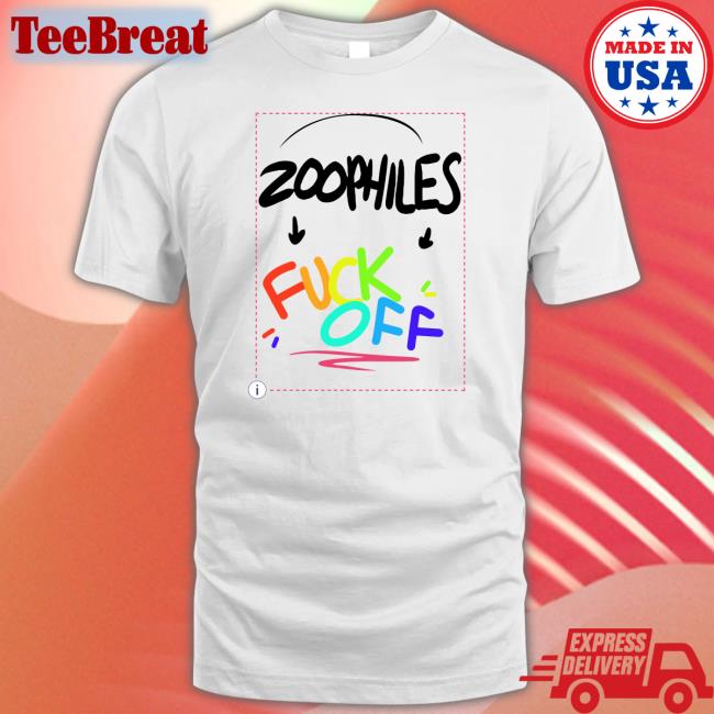 Zoophiles Fuck Off T Shirt