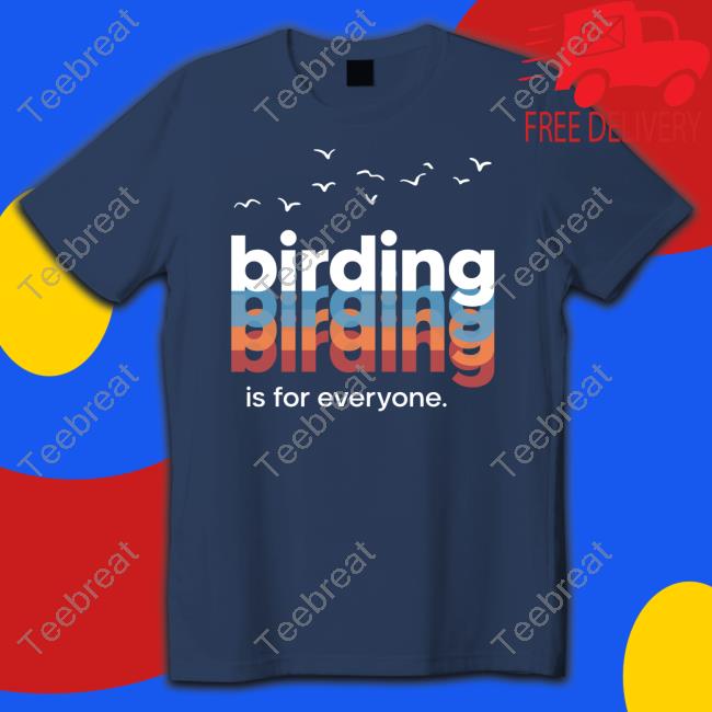 Official Birding Is For Everyone Wisco Birder Shirts