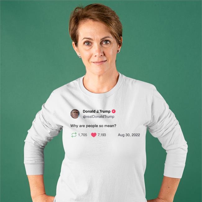 Donald J Trump Why Are People So Mean Tee Shirt Noliewithbtc