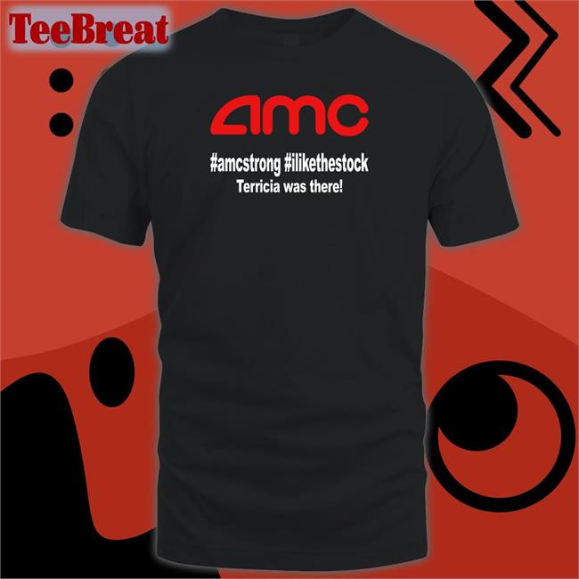 Official Amc Amcstrong Ilikethestock Terricia Was There Shirt Favoritememory3