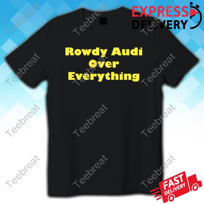 Official Rowdy Audi Over Everything Sweatshirt