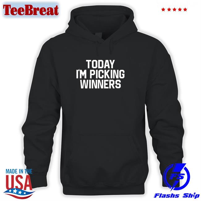 Today I'm Picking Winners Shirts