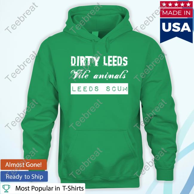 Dirty Leeds Vile Animals Leeds Scum Hoodie