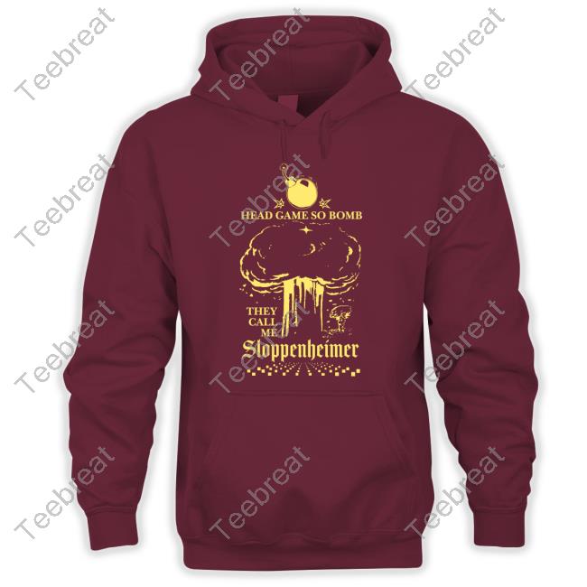 Shirts That Go Hard Head Game So Bomb They Call Me Sloppenheimer Shirt