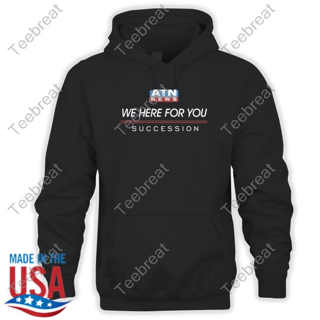 Official Hbo Succession Atn News We Here For You Hoodie