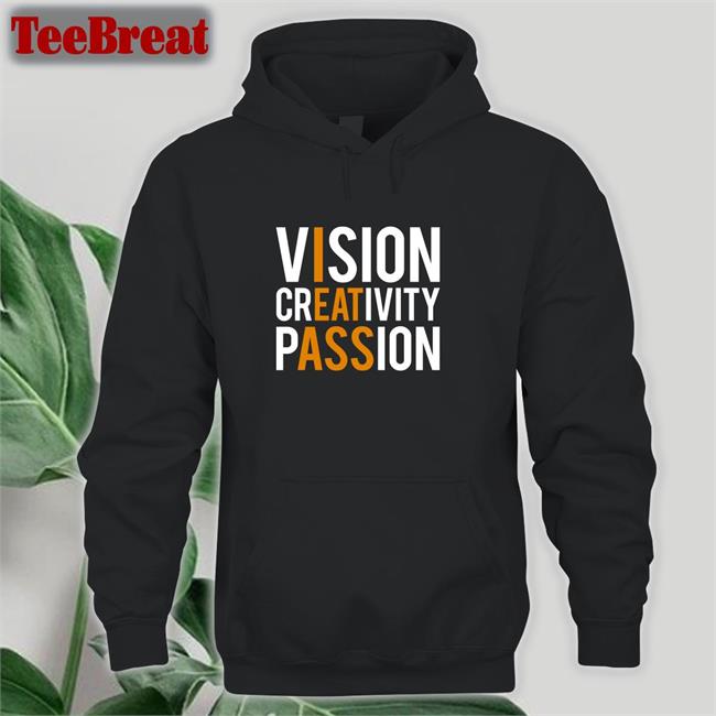 Shirts That Go Hard Vision Creativity Passion Shirt