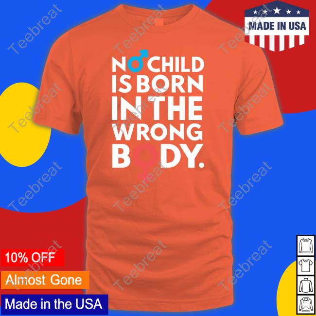 No Child Is Born In The Wrong Body Tee Shirt