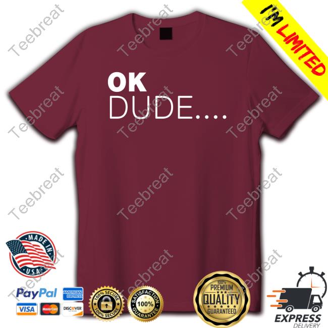 Ok Dude... Long Sleeve T-Shirt