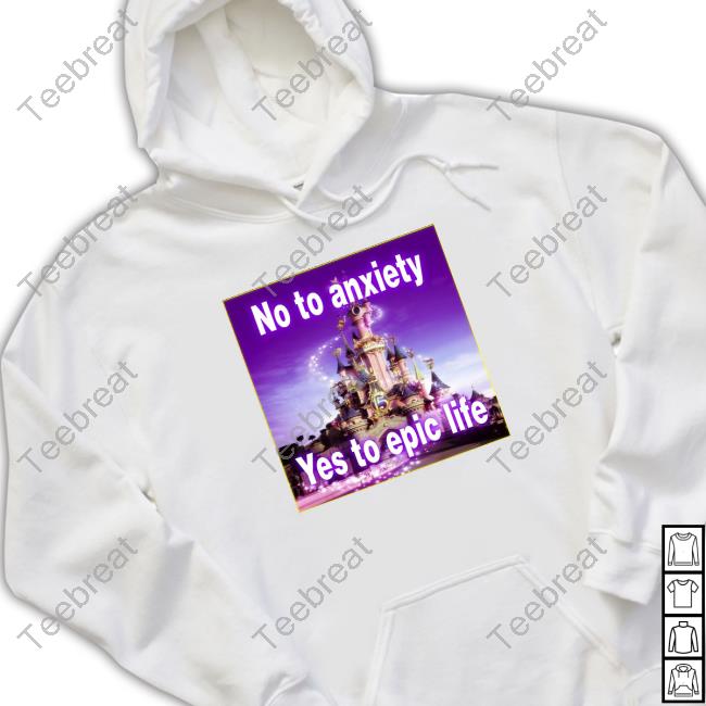 No to anxiety yes to epic life Tees
