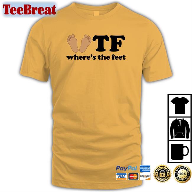 Tf Where's The Feet Shirt