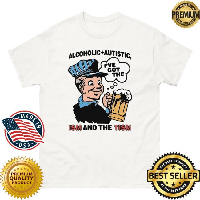 The Good Shirts Alcoholic + Autistic I've Got The Ism And The Tism Shirt