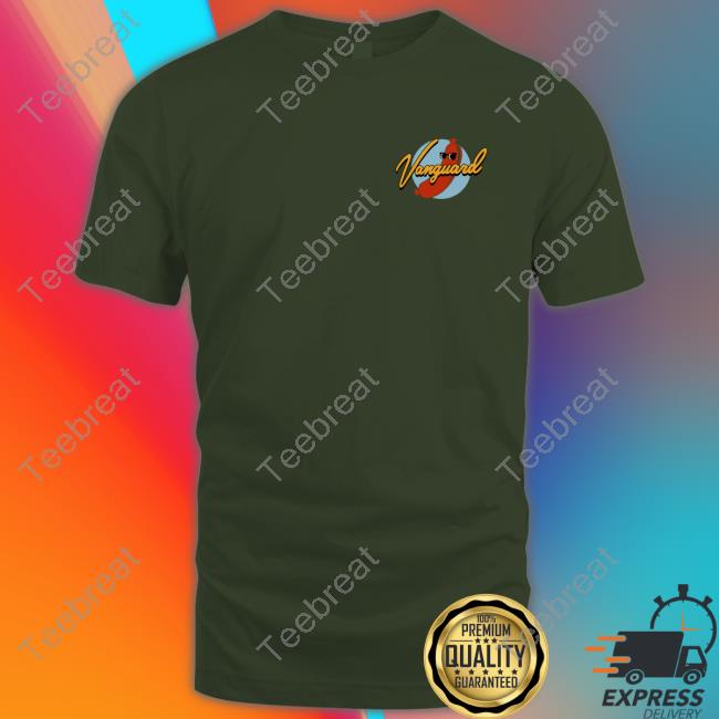 Official Vanguard Shirt When You're Here You're Here