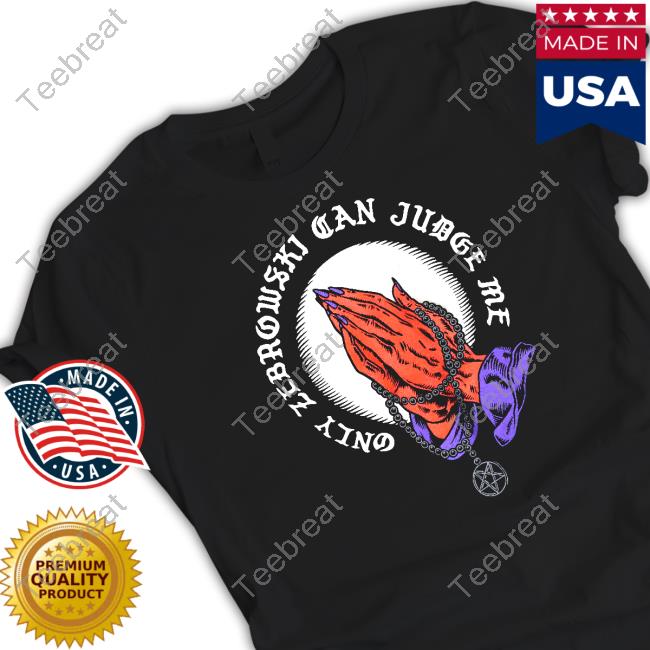 Official Only Zebrowski Can Judge Me One True King Hooded Sweatshirt Last Podcast