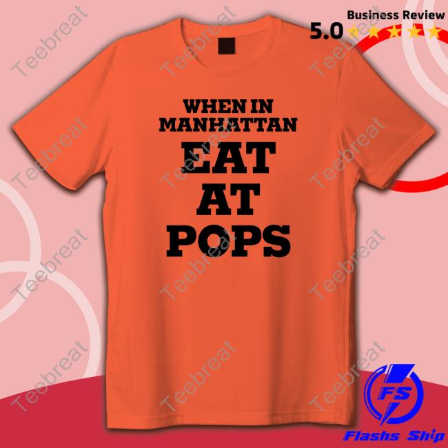 When In Manhattan Eat At Pops Shirts