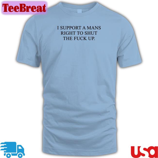 Shirts That Go Hard I Support A Mans Right To Shut The Fuck Up Tank Top Shirtsthtgohard