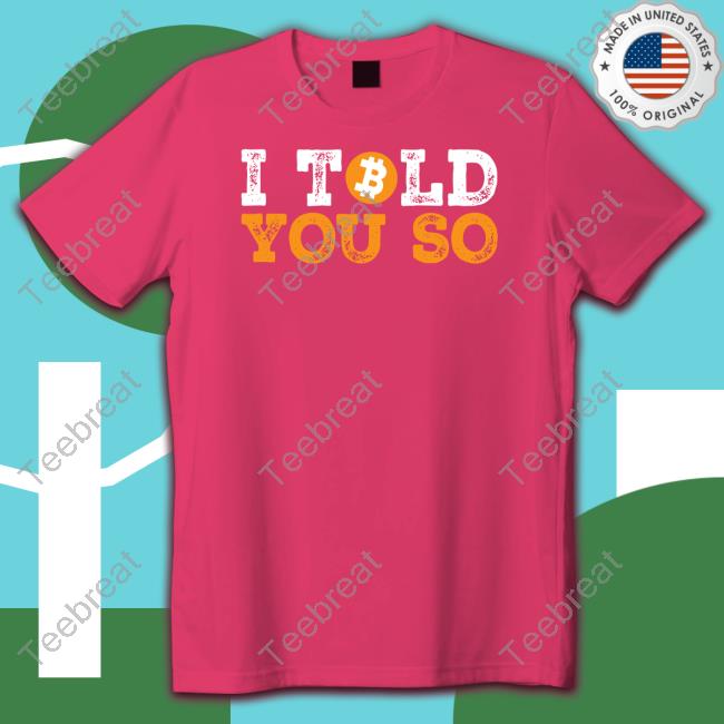 I Told You So Bitcoin Shirt