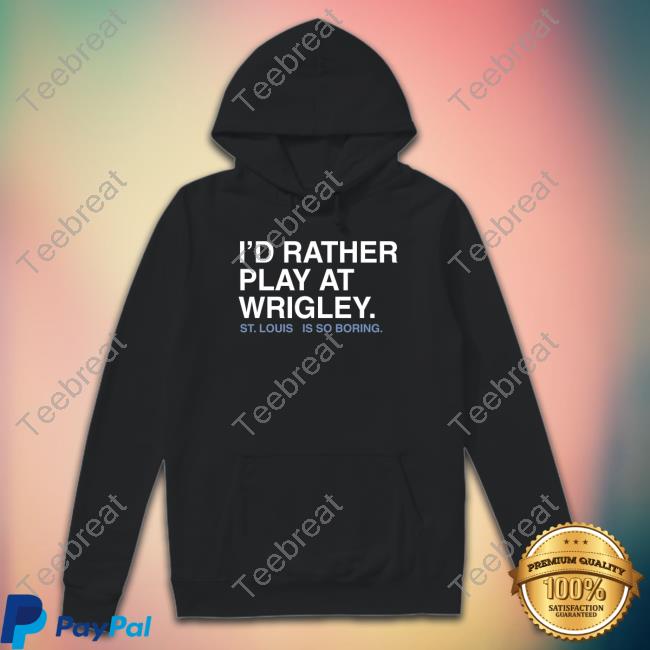 I'd Rather Play At Wrigley T-Shirt