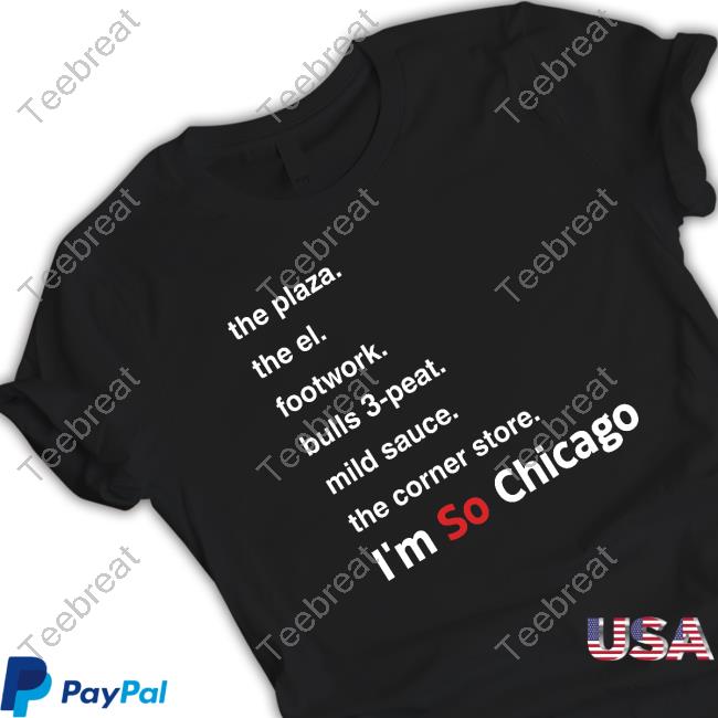 The Plaza The El Footwork Bulls 3-Peat Mild Sauce The Corner Store I'm So Chicago Shirt