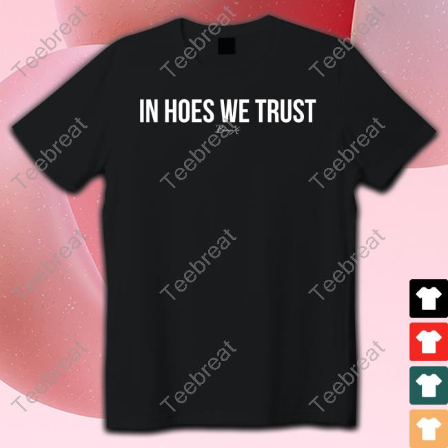 Official Bunnie Xo Merch In Hoes We Trust Shirt