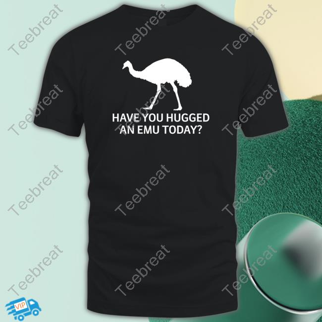 Official Represent Have You Hugged An Emu Today Tee