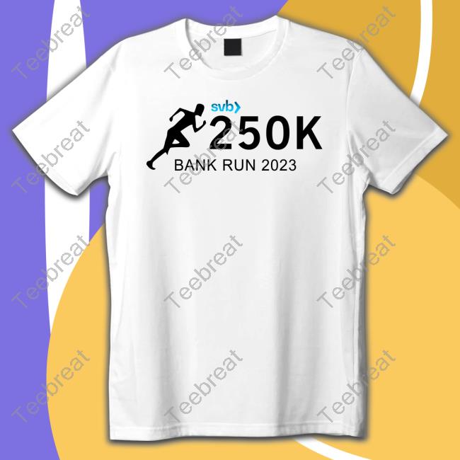 Official Silicon Valley Bank Svb 250K Bank Run 2023 Shirts