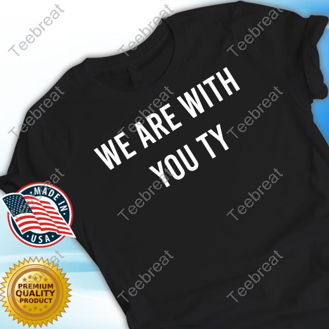 We Are With You Ty Shirt 2024
