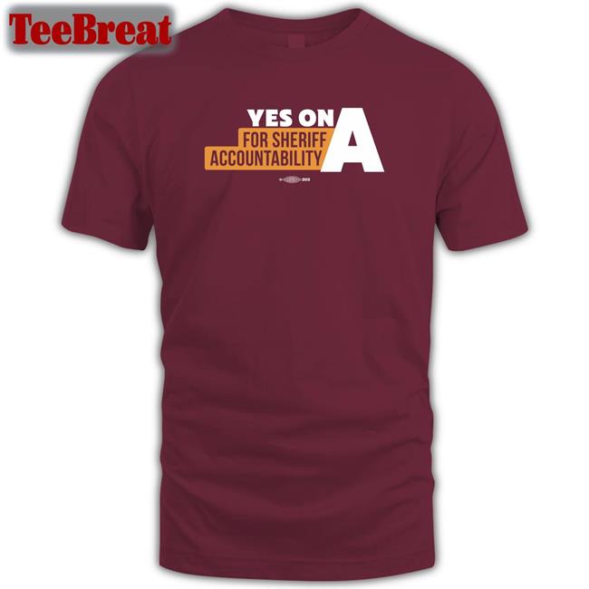 Yes On A For Sheriff Accountability Tee