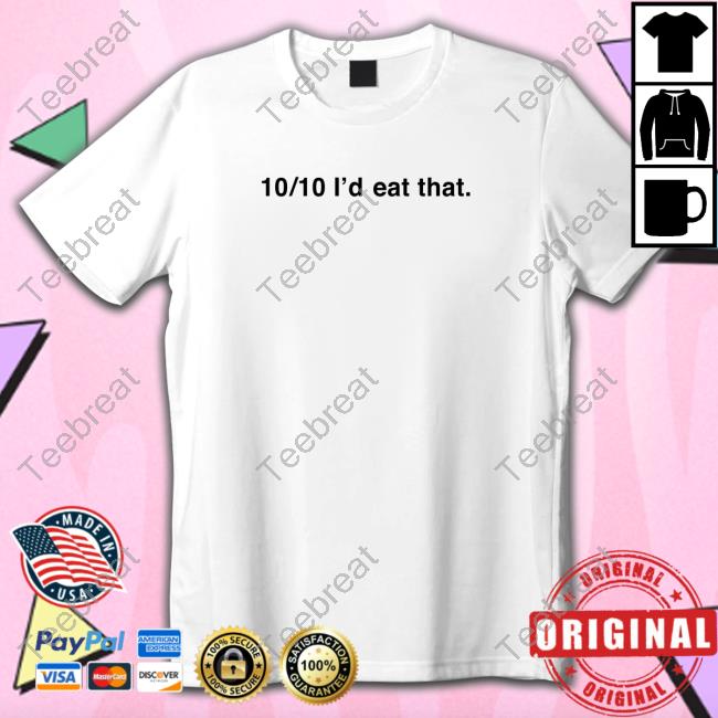 Official 10/10 I'd Eat That T-Shirt