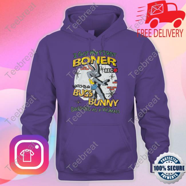 Shirts That Go Hard I Got My First Boner Watching Bugs Bunny Dressed As A Woman T Shirt Thegoodshirts