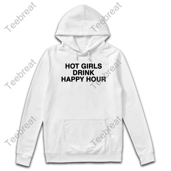 Hot Girls Drink Happy Hour Sweatshirt Zane And Heath