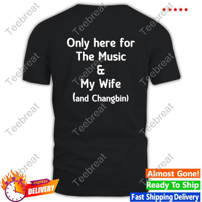Only Here For The Music & My Wife And Changbin Sweatshirt Skz Today Diosmenu