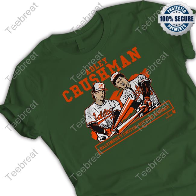 Adley Crushman Baltimore’S Switch-Hitting Slugger Shirt