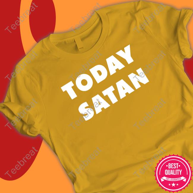 Today Satan Tee Shirt