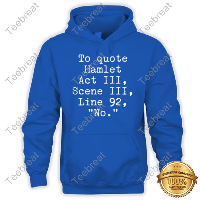To Quote Hamlet Act Iii Scene Iii Line 92 No Tee Shirt
