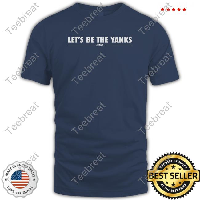 Official Jomboy Media Merch Let's Be The Yanks Shirts