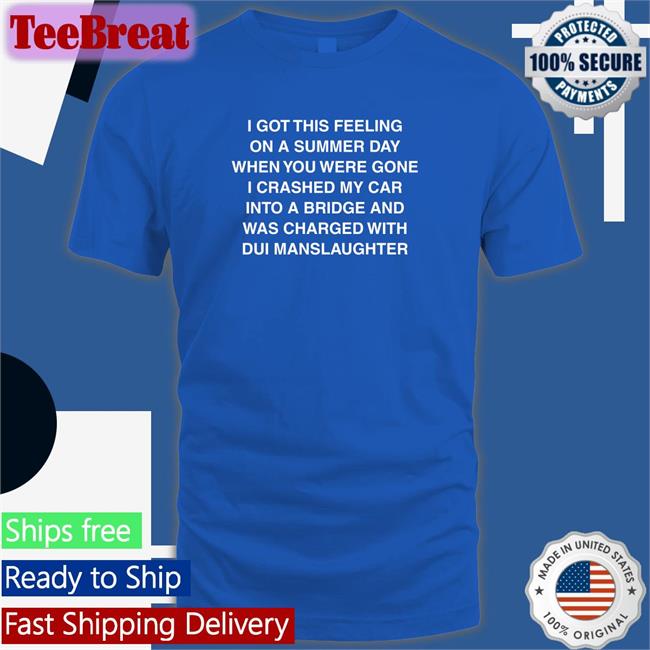 Shirts That Go Hard I Got This Feeling On A Summer Day Classic T-Shirt Shirtsthtgohard