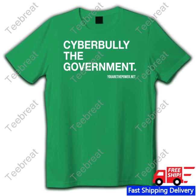 You Are The Power Store Cyberbully The Government Shirt Spike Cohen Bill Young Shirts