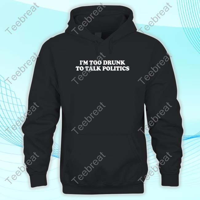 Official Shitheadsteve Merch I'm Too Drunk To Talk Politics Crewneck Sweatshirt