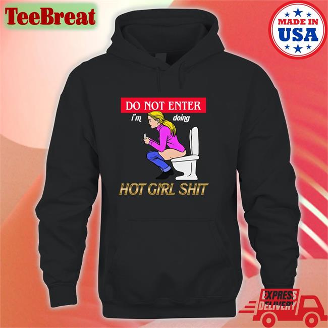 Do Not Enter Hot Girl Shit Hoodie