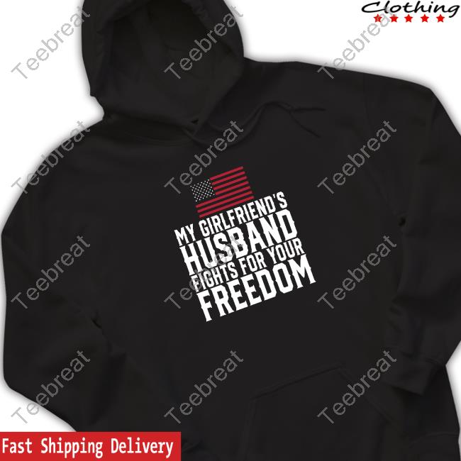Official My Girlfriend's Husband Fights For Your Freedom Tee